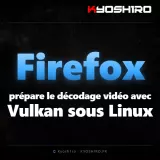 Firefox prépare le décodage vidéo avec Vulkan sous Linux
