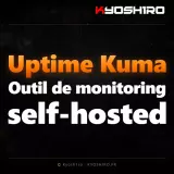 Uptime Kuma : surveiller ses sites et services sans dépendre d’un service tiers